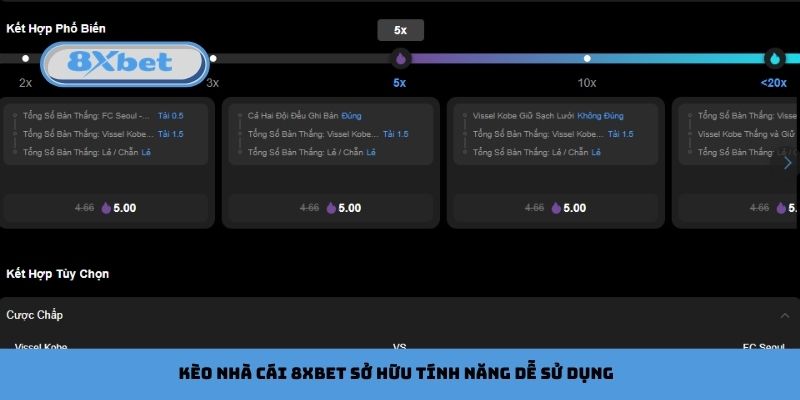 Kèo nhà cái 8xbet sở hữu tính năng dễ sử dụng