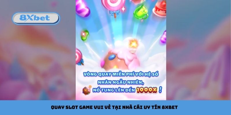 Quay slot game vui vẻ tại nhà cái uy tín 8xbet